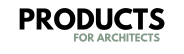 PRODUCTS FOR ARCHITECTS